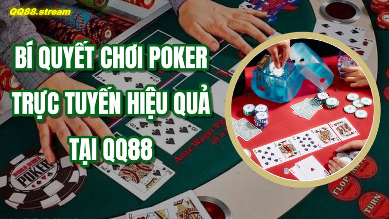 Poker trực tuyến QQ88 trải nghiệm chơi poker đỉnh cao và uy tín 3 Bí quyết chơi poker trực tuyến hiệu quả tại QQ88