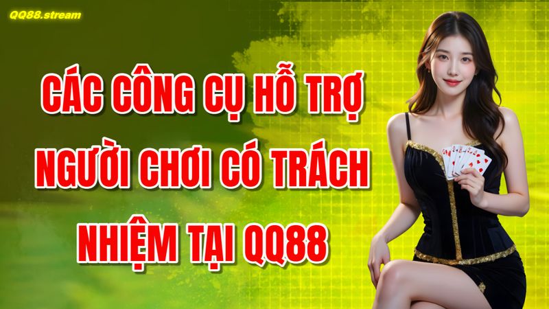 Chơi Có Trách Nhiệm QQ88 Đảm Bảo An Toàn Và Niềm Vui 3 Các Công Cụ Hỗ Trợ Người Chơi Có Trách Nhiệm Tại QQ88