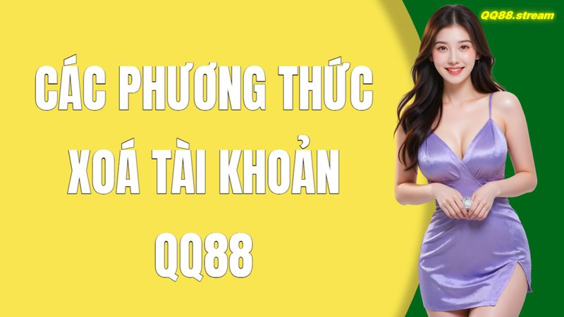 Hướng dẫn xoá tài khoản QQ88 đơn giản và nhanh chóng 3 Các phương thức xoá tài khoản QQ88