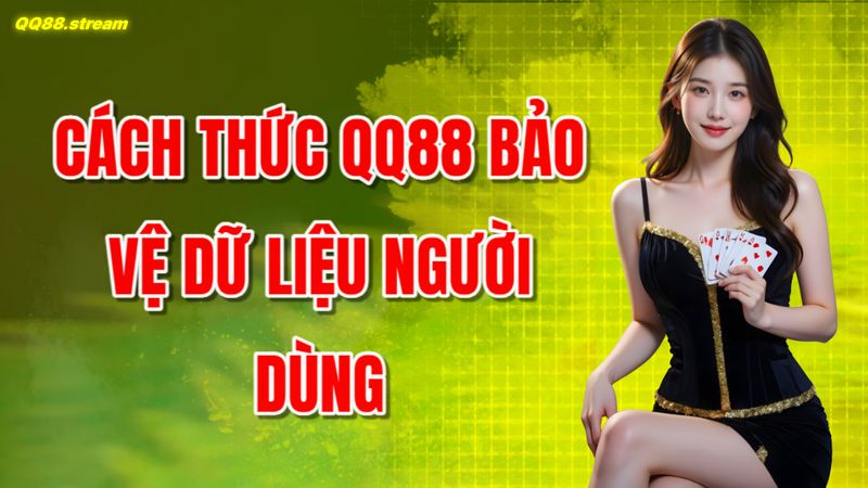 Chính Sách Riêng Tư QQ88 Bảo Mật Dữ Liệu Người Dùng An Toàn 3 Cách Thức QQ88 Bảo Vệ Dữ Liệu Người Dùng