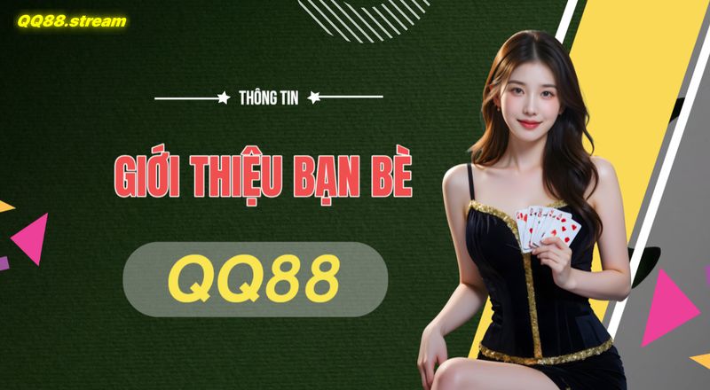 Chương trình giới thiệu bạn bè QQ88 Cơ hội nhận thưởng hấp dẫn 1 Chuong trinh gioi thieu ban be QQ88