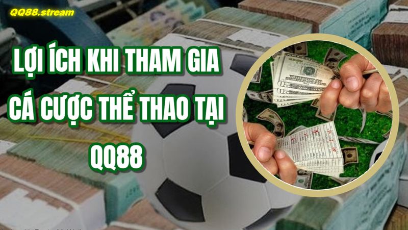 Cá cược thể thao QQ88 - Trải nghiệm không thể bỏ qua 2 Lợi ích khi tham gia cá cược thể thao tại QQ88