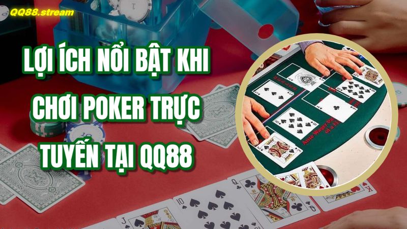 Poker trực tuyến QQ88 trải nghiệm chơi poker đỉnh cao và uy tín 2 Lợi ích nổi bật khi chơi poker trực tuyến tại QQ88