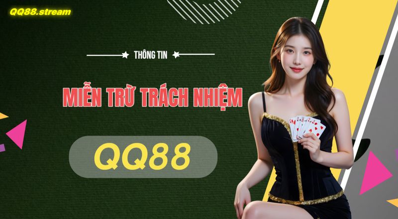 Miễn trừ trách nhiệm QQ88 - Điều Khoản Quan Trọng Người Chơi Cần Biết 1 Mien tru trach nhiem QQ88