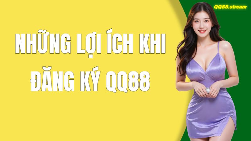 Hướng Dẫn Đăng Ký QQ88 Chi Tiết – Bước Đầu Cùng Trải Nghiệm Các Trò Chơi Hấp Dẫn 3 Những Lợi Ích Khi Đăng Ký QQ88