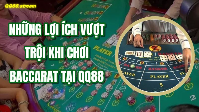 Baccarat trực tuyến QQ88 – Cơ hội giải trí đỉnh cao với phần thưởng hấp dẫn 2 Những lợi ích vượt trội khi chơi Baccarat tại QQ88