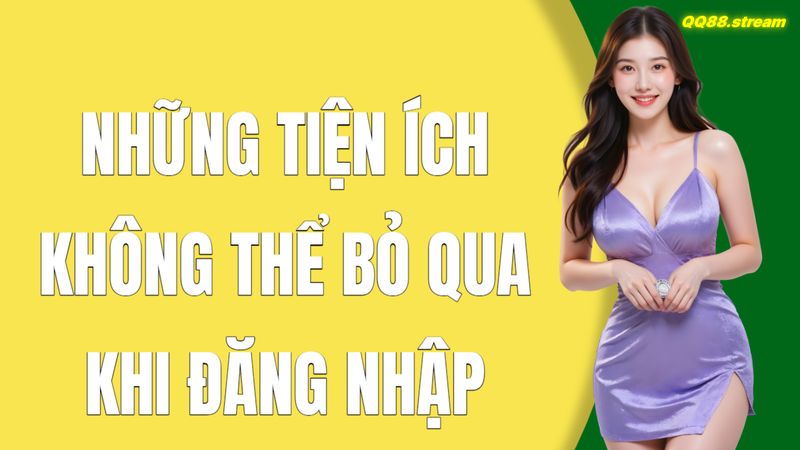 Hướng dẫn đăng nhập QQ88 đơn giản và nhanh chóng 2 Những tiện ích không thể bỏ qua khi đăng nhập QQ88