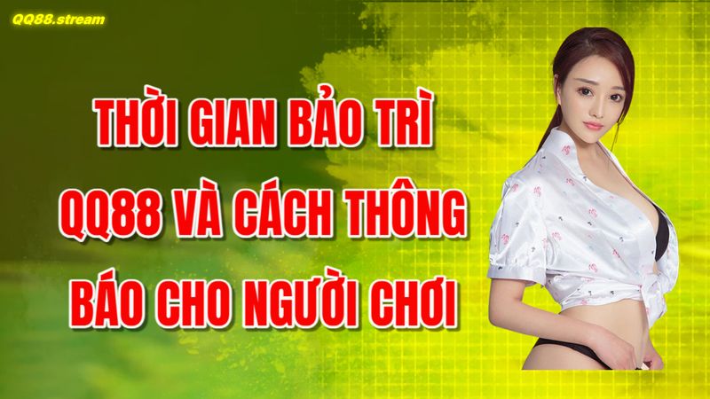 Thời gian bảo trì QQ88 và cách thông báo cho người chơi