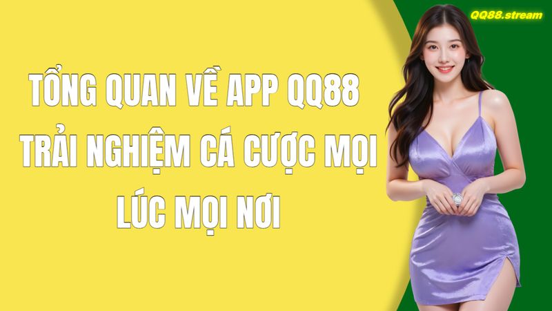 Hướng Dẫn Tải App QQ88 Trên Điện Thoại Và Máy Tính Đơn Giản Và Nhanh Chóng 2 Tổng Quan Về App QQ88 – Trải Nghiệm Cá Cược Mọi Lúc Mọi Nơi