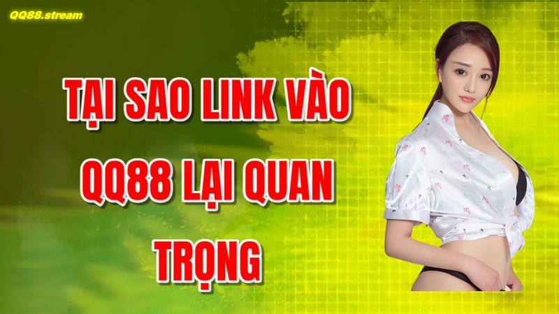 Link vào QQ88 an toàn và nhanh chóng cho người chơi 2 Tại sao link vào QQ88 lại quan trọng